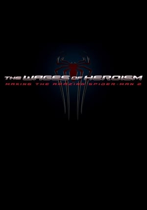 Image The Wages of Heroism: Making The Amazing Spider-Man 2