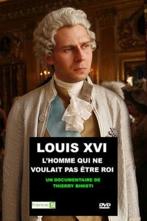 Image Louis XVI, l'homme qui ne voulait pas être roi