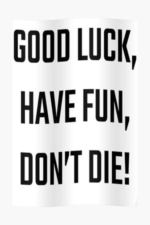 Image Good Luck, Have Fun, Don’t Die