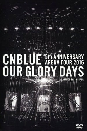 Image CNBLUE 5th ANNIVERSARY ARENA TOUR 2016 -Our Glory Days-