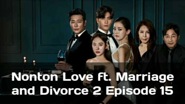 Nonton Love ft. Marriage and Divorce 2 Episode 15 Sub Indo Drakorindo