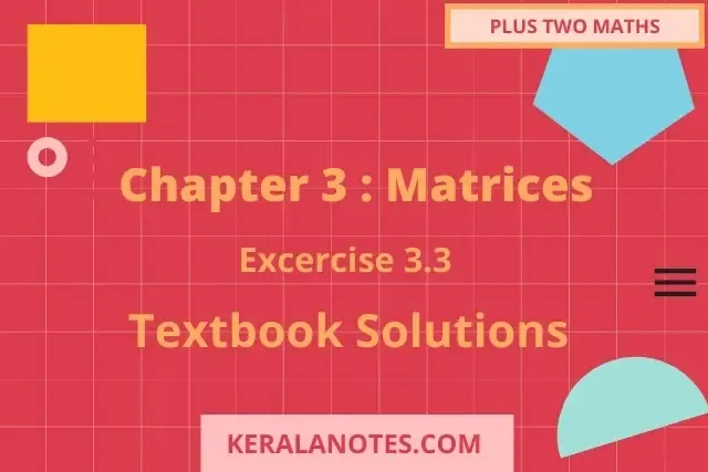 Plus Two Math's Solution Ex 3.3 Chapter3 : Matrices