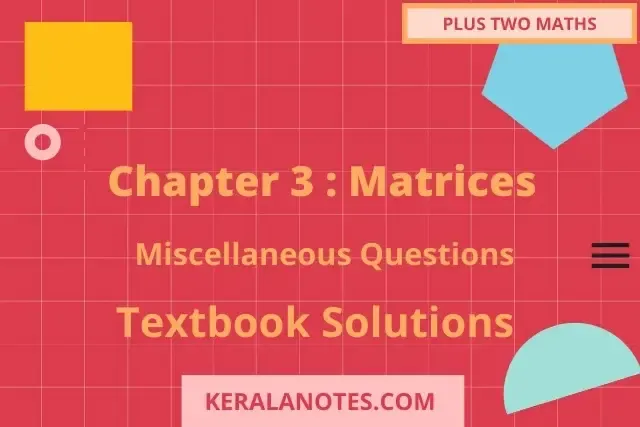Kerala syllabus Plus Two Math's Solution miscellaneous Chapter3 Matrices
