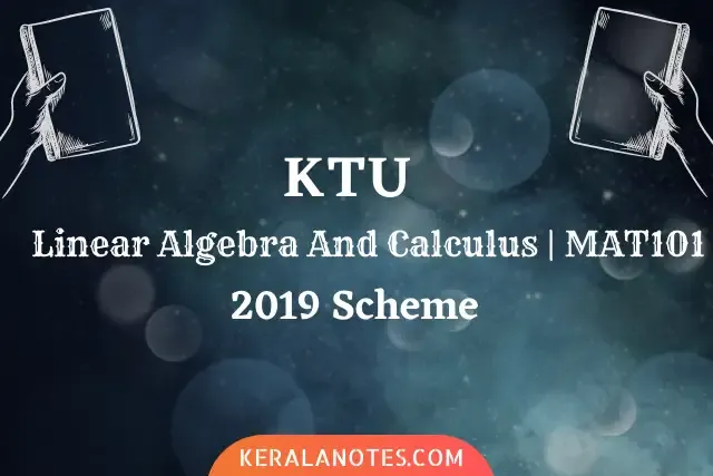 MAT101 Linear Algebra And Calculus KTU Notes S1 2019 Scheme
