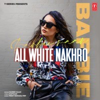 Barbie Maan,Preet Romana PRP - All White Nakhro Mp3 Songs Download