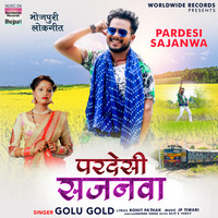 Golu Gold - Pardesi Sajanwa Mp3 Songs Download