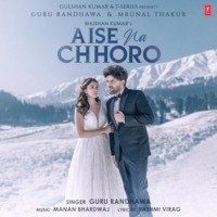 Guru Randhawa,Manan Bhardwaj - Aise Na Chhoro Mp3 Songs Download