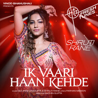 Shruti Rane - Ik Vaari Haan Kehde Mp3 Songs Download
