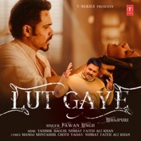 Pawan Singh,Tanishk Bagchi,Nusrat Fateh Ali Khan - Lut Gaye (Bhojpuri) Mp3 Songs Download