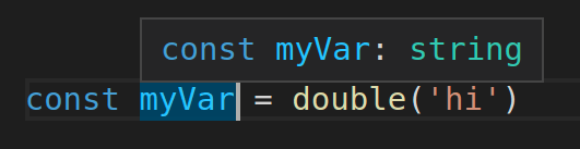 `const myVar = double('hi')` with the type definition `const myVar: string`