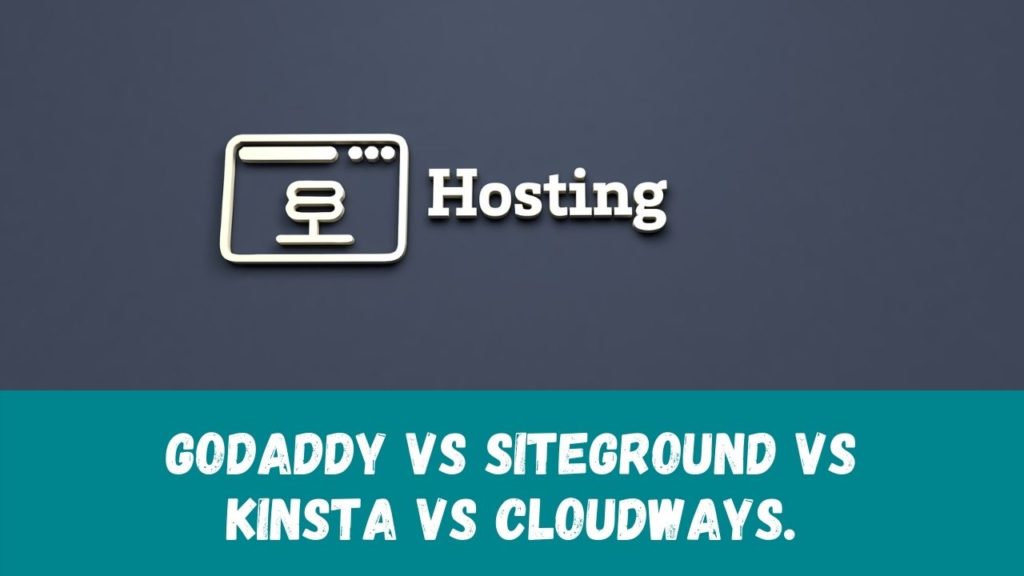Godaddy vs siteground vs kinsta vs cloudways