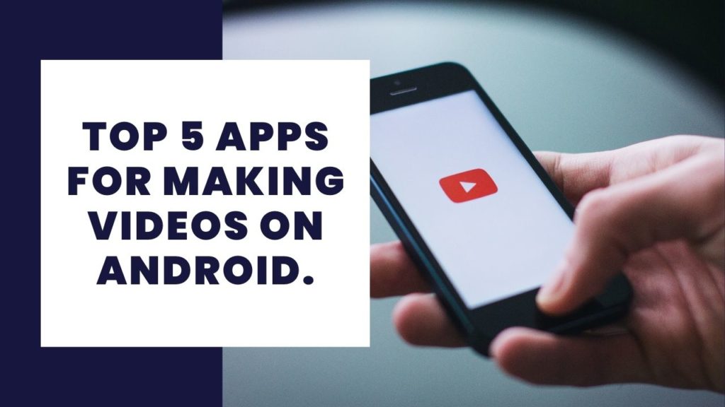 Top 5 apps for making videos on Android