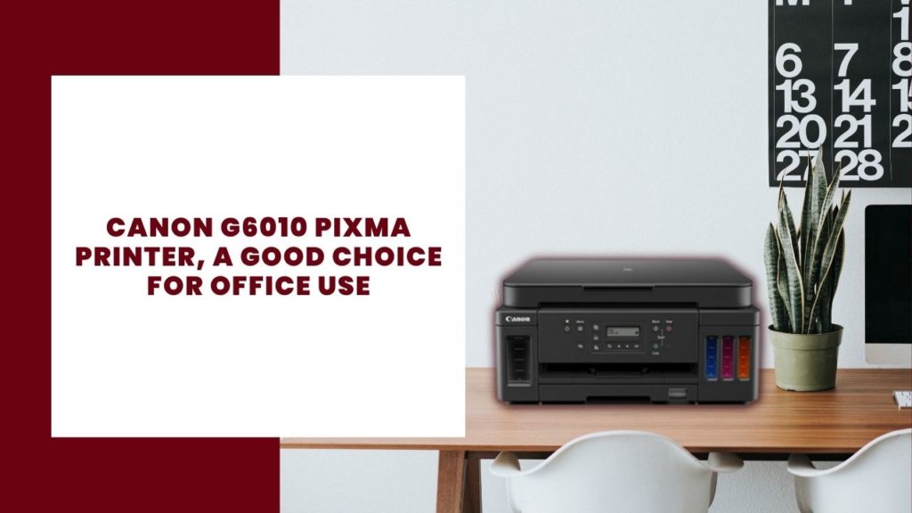 Canon G6010 Pixma Reviewprinter, a good choice for office use