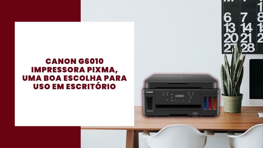 Canon G6010 Pixma Reviewprinter, uma boa escolha para uso em escritório