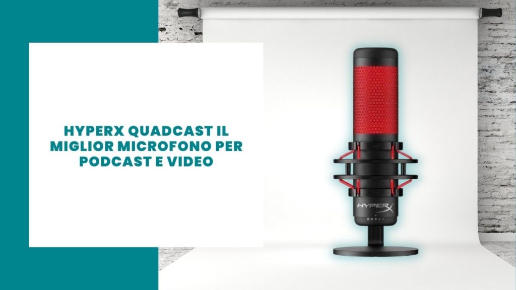HyperX Quadcast Recensione del miglior microfono per podcast e video