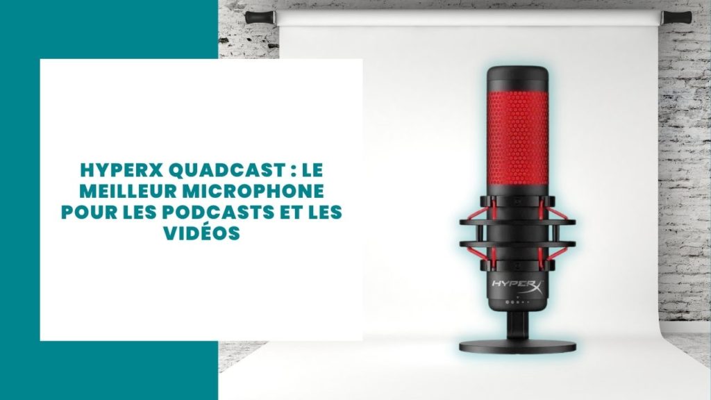 HyperX Quadcast : revue du meilleur microphone pour les podcasts et les vidéos