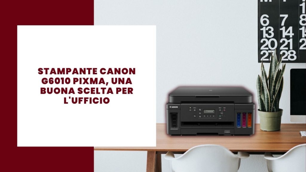 Canon G6010 Pixma Reviewprinter, una buona scelta per l'ufficio