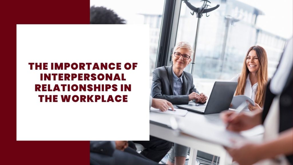 The importance of interpersonal relationships in the workplace