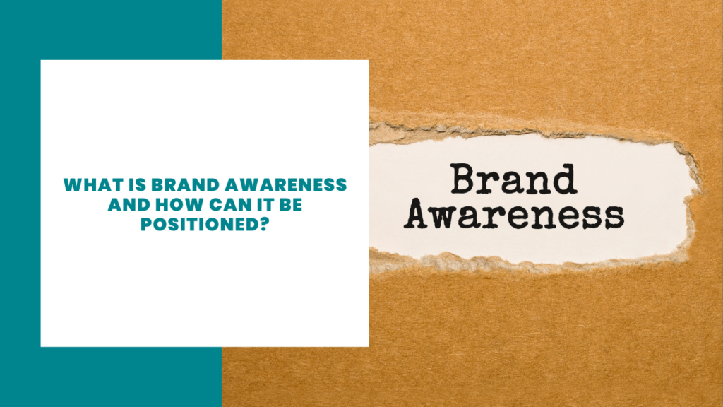 What is brand Awareness and how can it be positioned