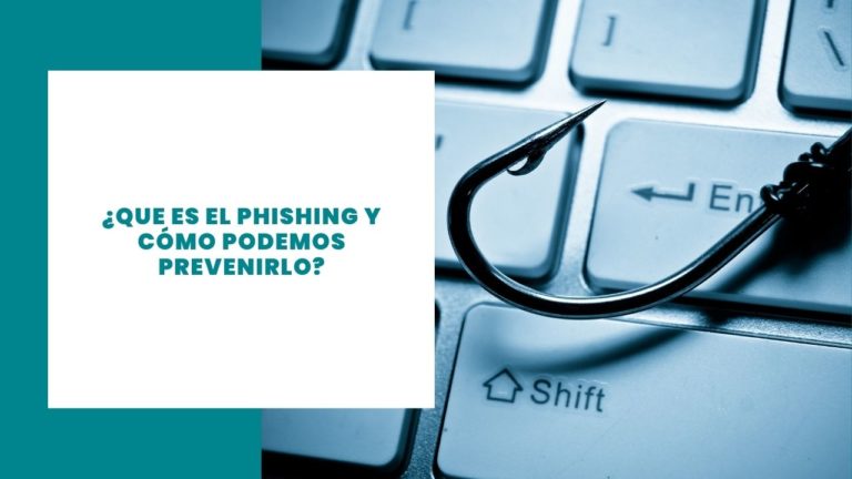 ¿Que es el Phishing y cómo podemos prevenirlo?
