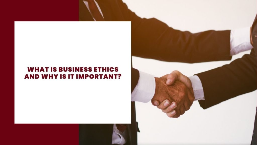 What is business ethics and why is it important