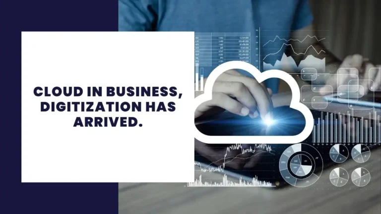 Cloud in Business, digitization has arrived.