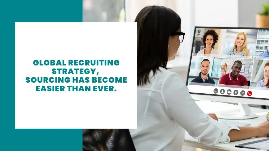 Global Recruiting Strategy, Sourcing has become easier than ever.