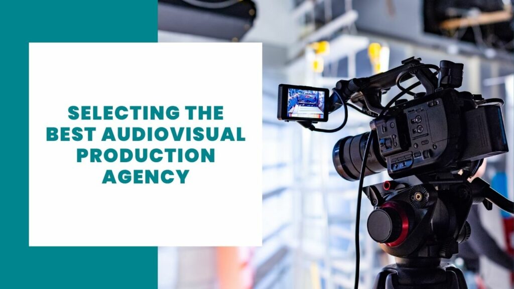 Selecting the best Audiovisual Production agency