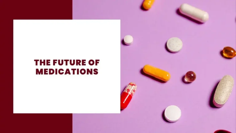 THe future of Medications