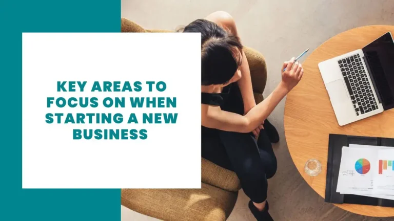 Key Areas To Focus On When Starting A New Business