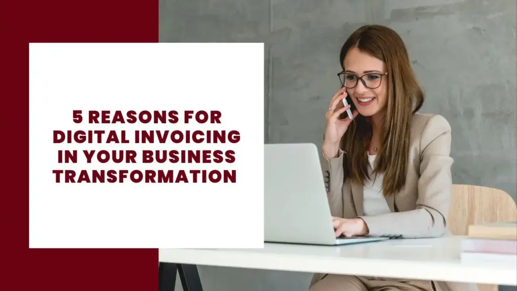 Reasons for digital invoicing in your business transformation