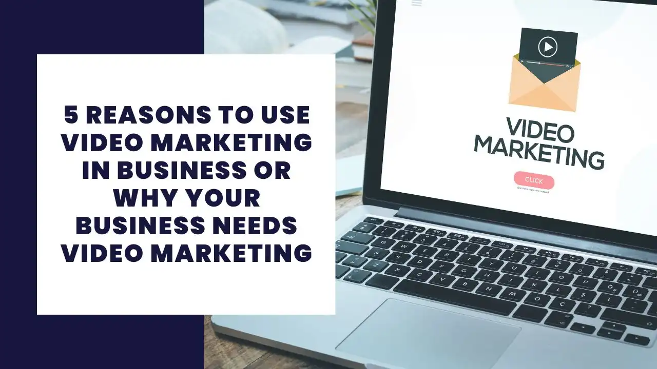 5 reasons to use video marketing in business or why your business needs video marketing