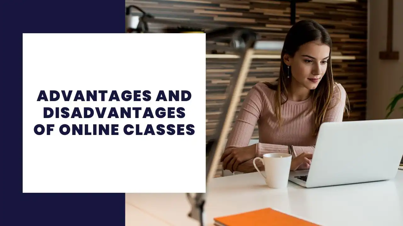 Advantages and disadvantages of Online Classes
