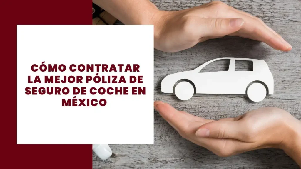 Cómo contratar la mejor póliza de seguro de coche en México