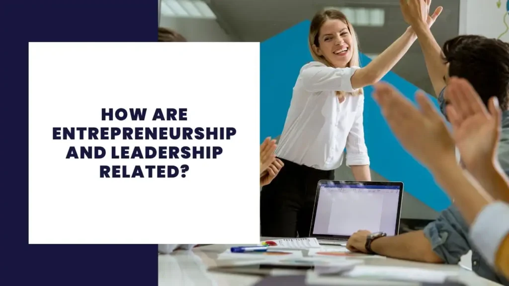 How are entrepreneurship and leadership related