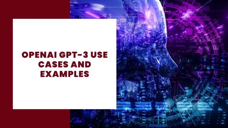 OpenAI GPT-3 Use Cases and Examples