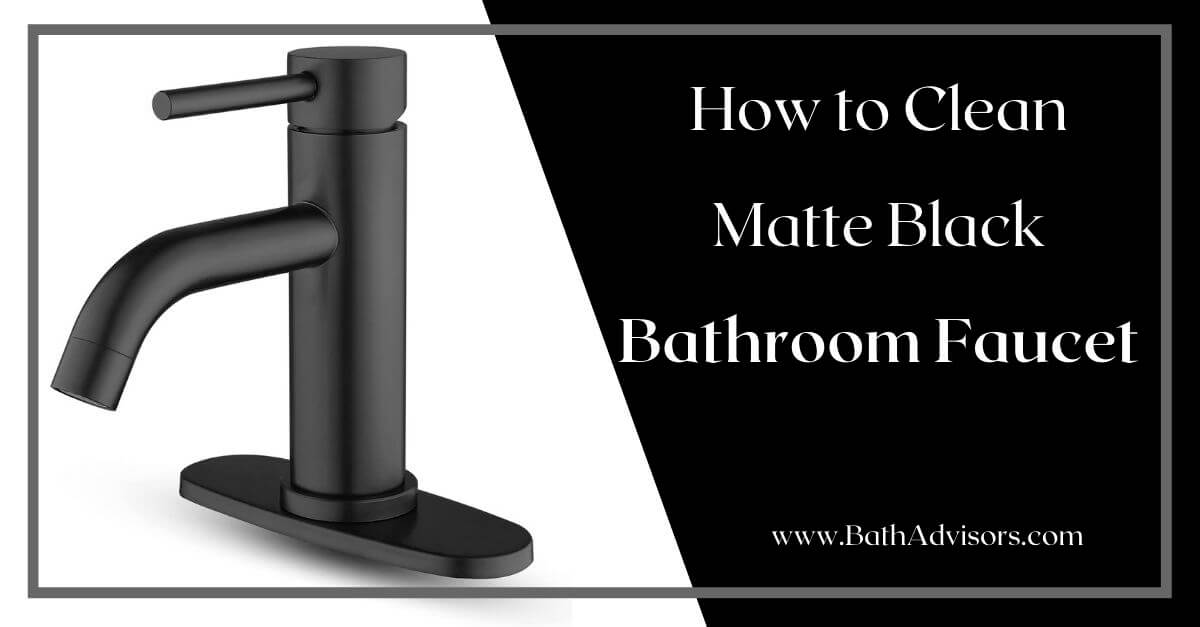 How to Clean Matte Black Bathroom Faucet