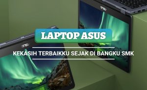 Laptop Asus, Kekasih Terbaikku Sejak di Bangku SMK
