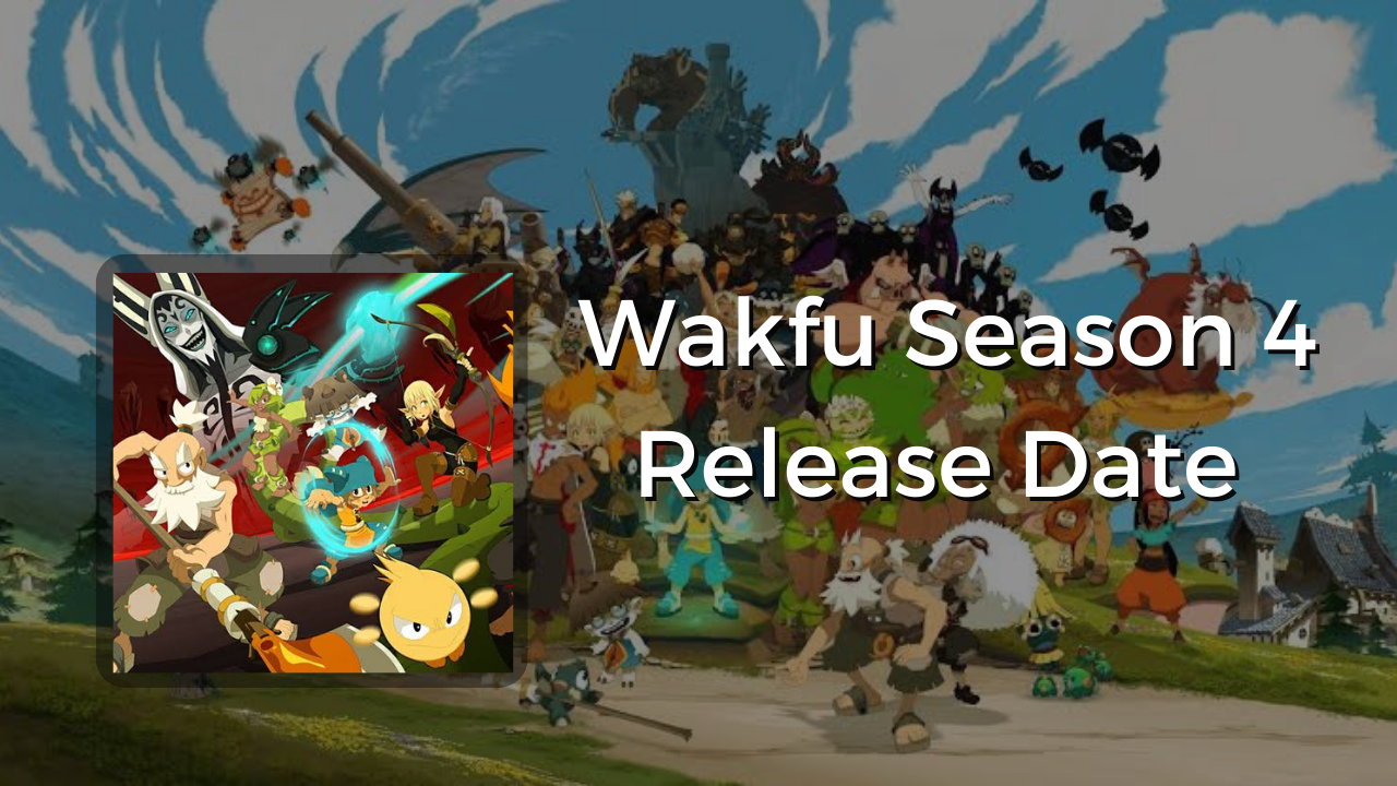 Wakfu Season 4 Release Date Everything We Know About