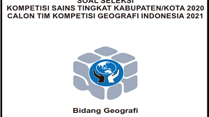 Soal dan Kunci Jawaban Kompetensi Sains Nasional (KSN) GEOGRAFI SMA/MA Tingkat Kabupaten Tahun 2020