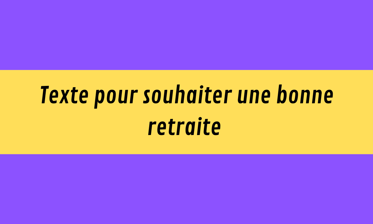 Texte Pour Souhaiter Une Bonne Retraite