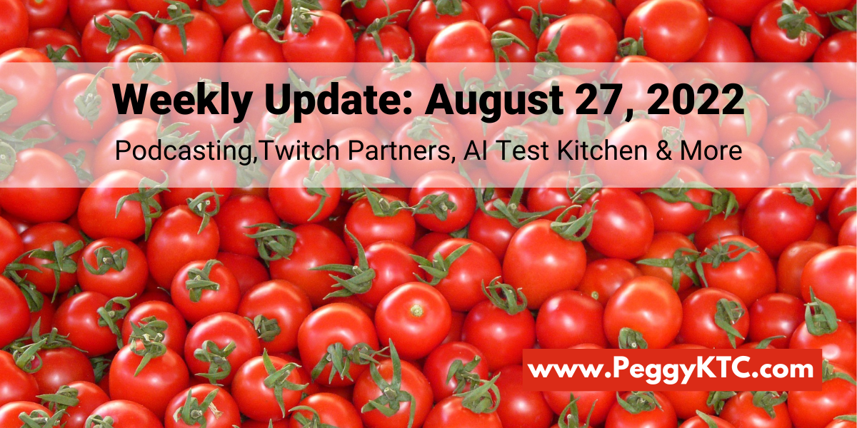 Weekly Update August 27 2022 Podcasting Twitch Partners Ai Test Kitchen