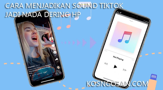 Cara Menjadikan Sound Tiktok Jadi Nada Dering Kosngosan