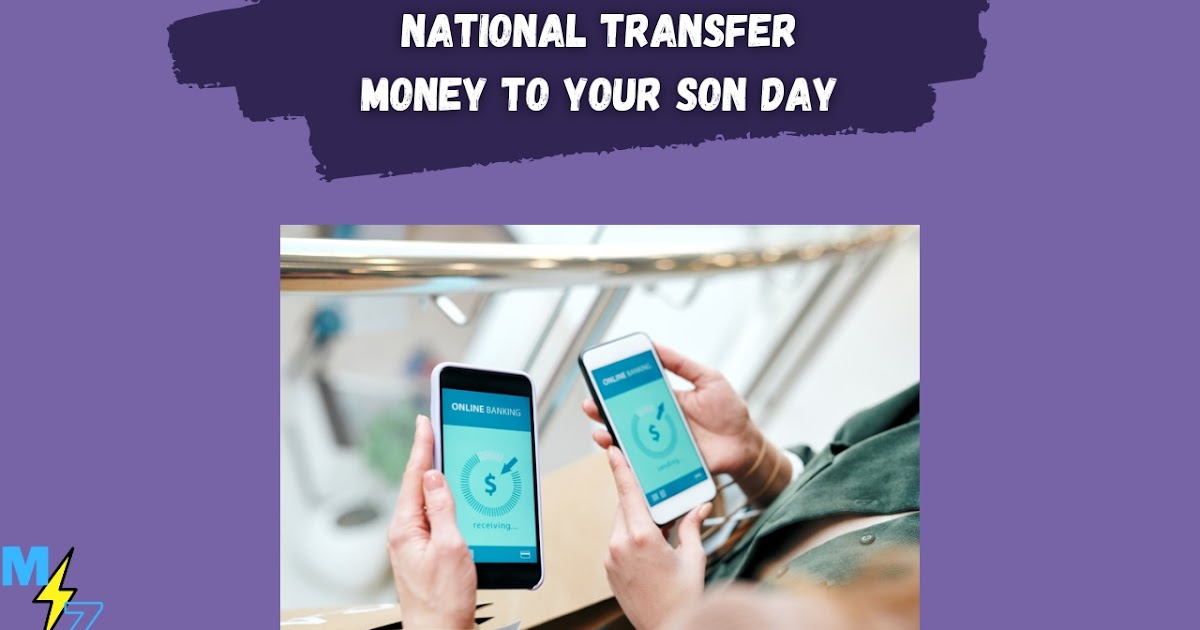 National Transfer Money To Your Son Day 2022 History Significance And Activities Merazone Com