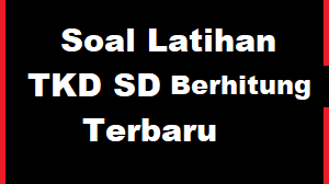 Download Soal Latihan TKD SD Berhitung Terbaru