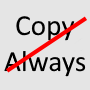 "Copy Always" with a line through it