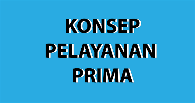 Konsep dan Prinsip Pelayanan Prima Berdasarkan Konsep A6
