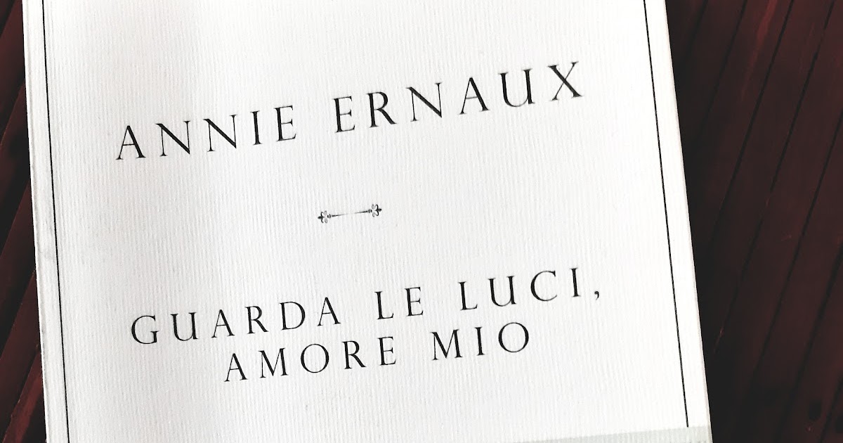 Guarda Le Luci Amore Mio Recensione Del Libro Di Annie Ernaux