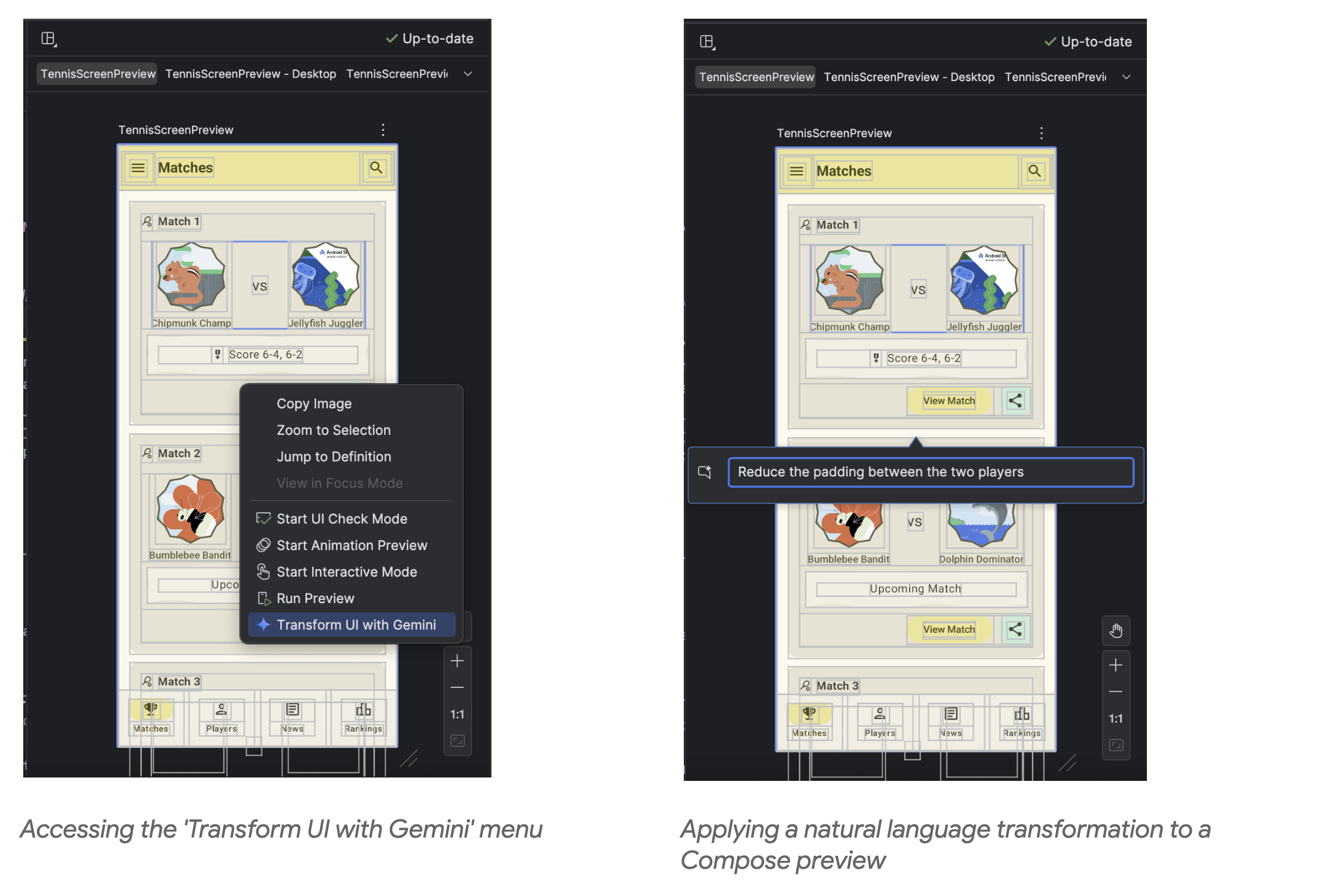 side by side screen captures of accessing the 'Transform UI with Gemini' menu on the left, and applying a natural language transformationto a Compose preview on the right in Android Studio