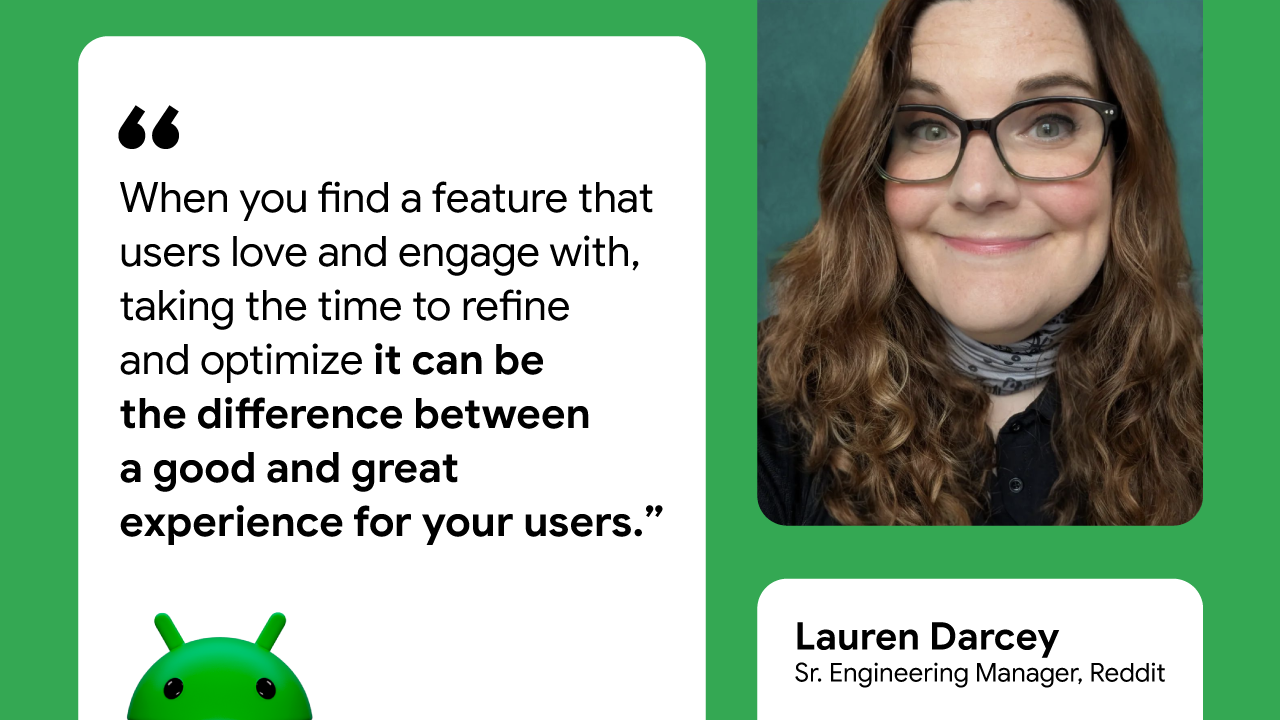 Quote card with image of Lauren Darcey, Senior Engineering Manager at Reddit that reads: 'When you find a feature that users love and engage with, taking the time to refine and optimize it can be the difference between a good and a great experience for your users.